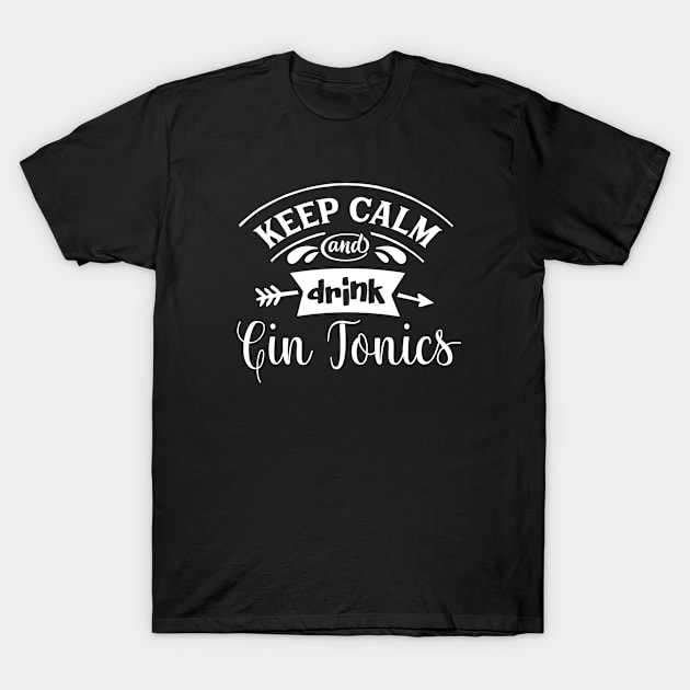 Keep Calm And Drink Gin Tonics T-Shirt by BlueTodyArt
